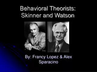 Behavioral Theorists: Skinner and Watson