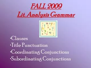 FALL 2009 Lit. Analysis Grammar Clauses Title Punctuation Coordinating Conjunctions