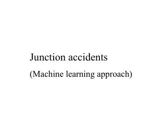 Junction accidents (Machine learning approach)