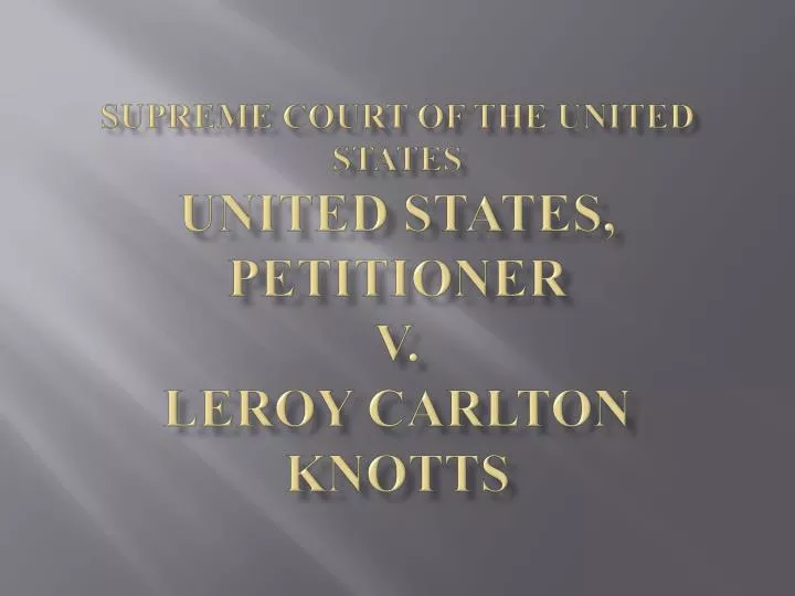 supreme court of the united states united states petitioner v leroy carlton knotts