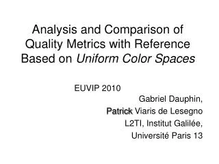 Analysis and Comparison of Quality Metrics with Reference Based on Uniform Color Spaces