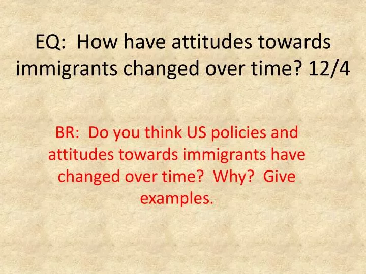 eq how have attitudes towards immigrants changed over time 12 4