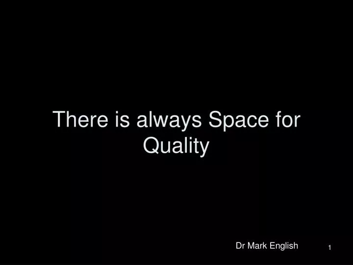 there is always space for quality