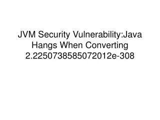 JVM Security Vulnerability:Java Hangs When Converting 2.2250738585072012e-308