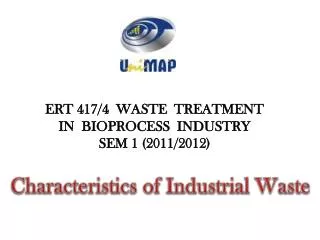 ERT 417/4 WASTE TREATMENT IN BIOPROCESS INDUSTRY SEM 1 (2011/2012)