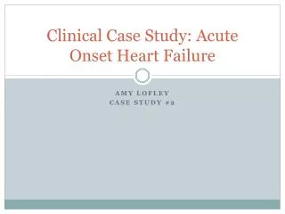 Clinical Case Study: Acute Onset Heart Failure