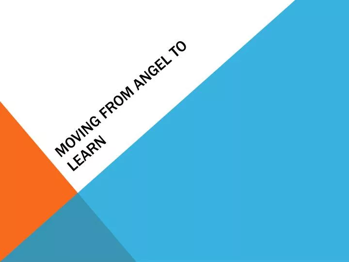 moving from angel to learn
