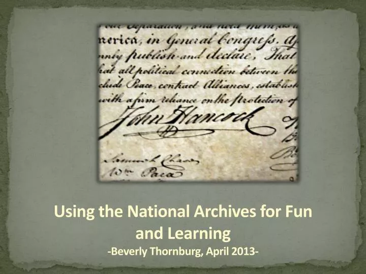 using the national archives for fun and learning beverly thornburg april 2013