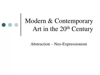 Modern &amp; Contemporary Art in the 20 th Century