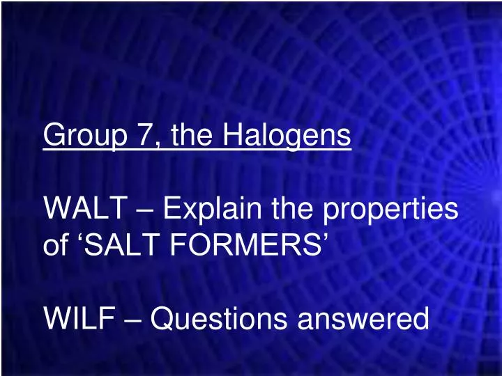 group 7 the halogens walt explain the properties of salt formers wilf questions answered