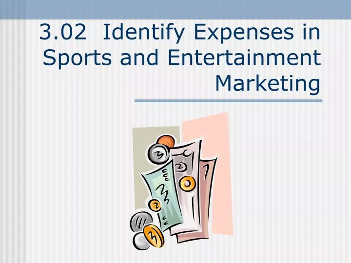 3 02 identify expenses in sports and entertainment marketing