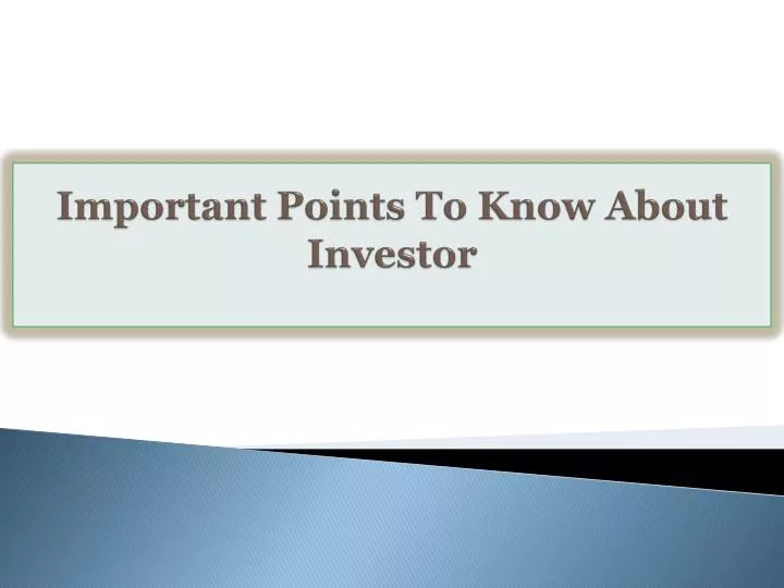 important points to know about investor