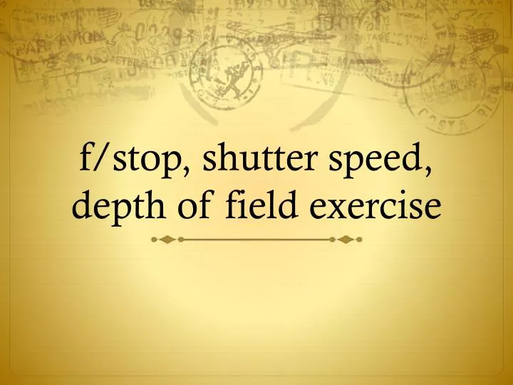 f stop shutter speed depth of field exercise