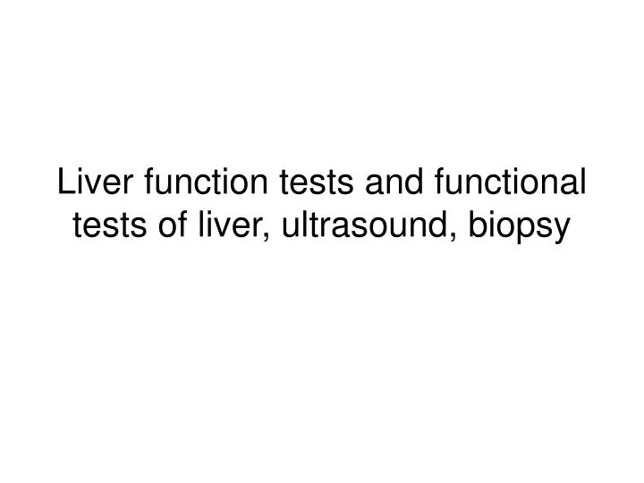 liver function tests and functional tests of liver ultrasound biopsy