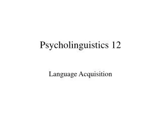Psycholinguistics 12