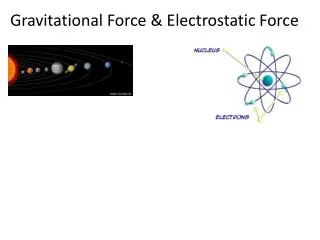 Gravitational Force &amp; Electrostatic Force