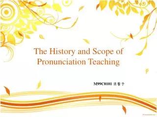 The History and Scope of Pronunciation Teaching