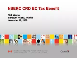 NSERC CRD BC Tax Benefit Rick Warner Manager, NSERC-Pacific November 17, 2009