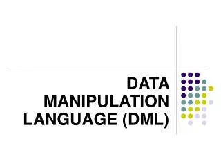 DATA MANIPULATION LANGUAGE (DML)