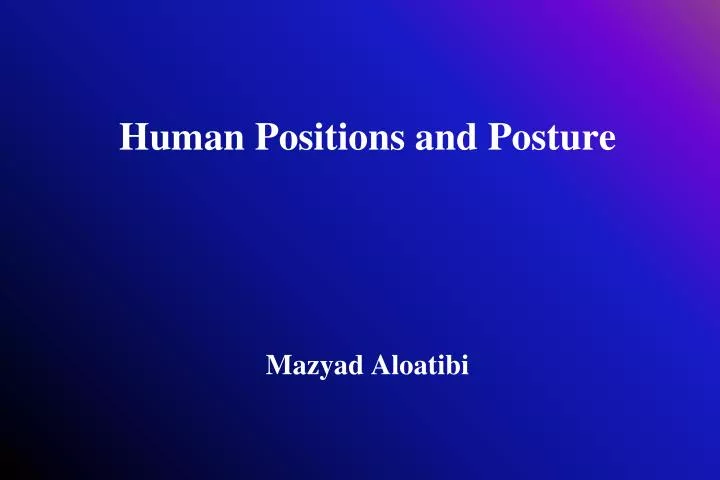 human positions and posture mazyad aloatibi