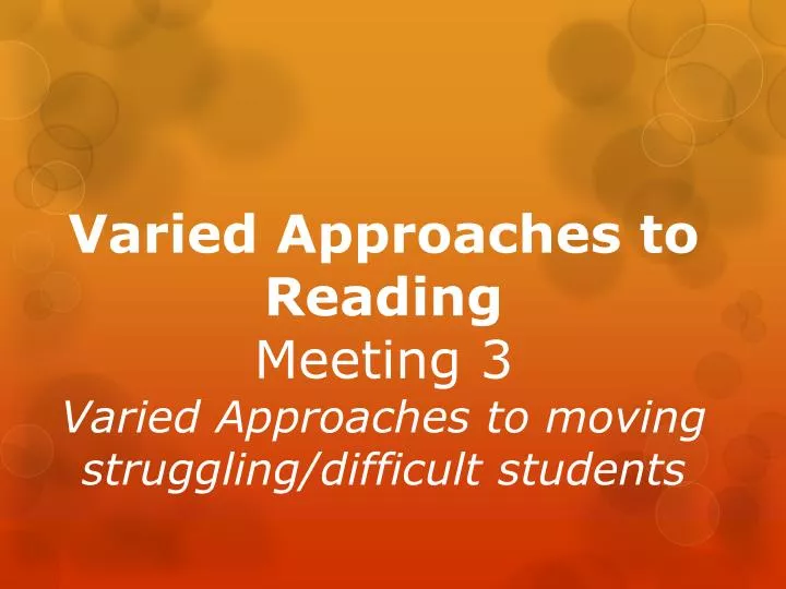 varied approaches to reading meeting 3 varied approaches to moving struggling difficult students