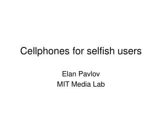 Cellphones for selfish users