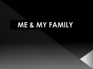 ME &amp; MY FAMILY