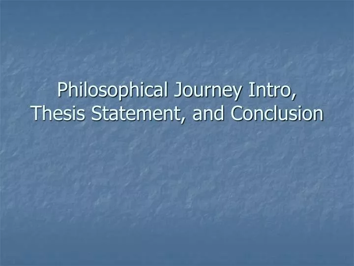 philosophical journey intro thesis statement and conclusion