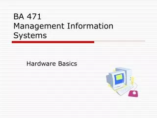 BA 471 Management Information Systems
