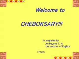 Welcome to CHEBOKSARY!!! is prepared by