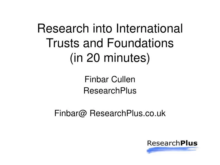 research into international trusts and foundations in 20 minutes