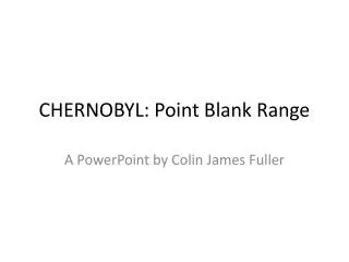 CHERNOBYL: Point Blank Range