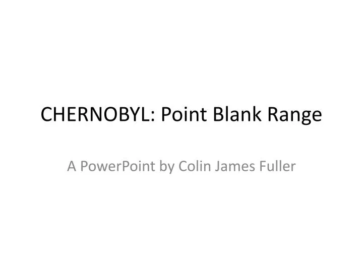 chernobyl point blank range