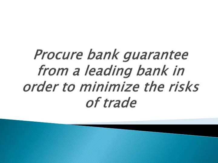 procure bank guarantee from a leading bank in order to minimize the risks of trade