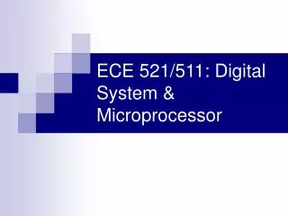 ECE 521/511: Digital System &amp; Microprocessor