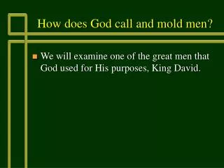 How does God call and mold men?