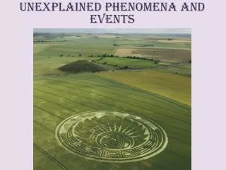 Unexplained phenomena and events