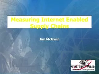 Measuring Internet Enabled Supply Chains Jim McGwin