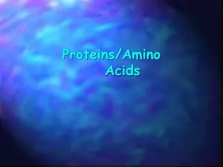 Proteins/Amino 	Acids