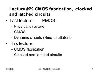 Lecture #29 CMOS fabrication, clocked and latched circuits