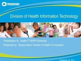 Presentation to: Health IT HIPPA Workshop