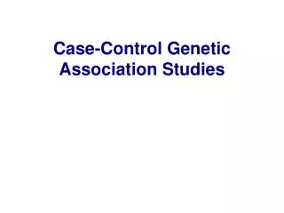 Case-Control Genetic Association Studies