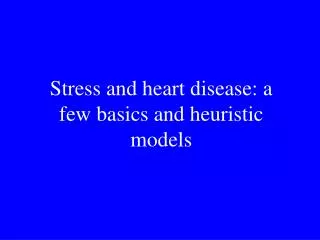 Stress and heart disease: a few basics and heuristic models