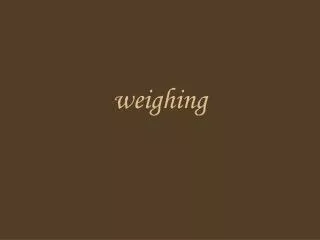 weighing