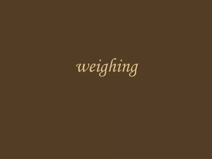 weighing