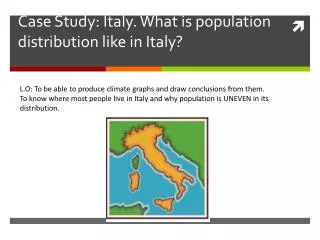 Case Study: Italy. What is population distribution like in Italy ?