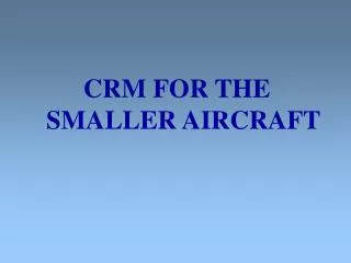 CRM FOR THE SMALLER AIRCRAFT