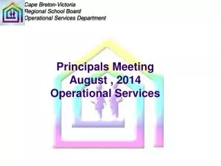 Principals Meeting August , 2014 Operational Services