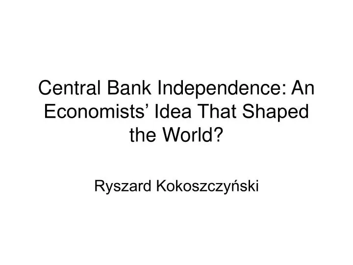 central bank independence an economists idea that shaped the world