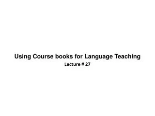 Using Course books for Language Teaching